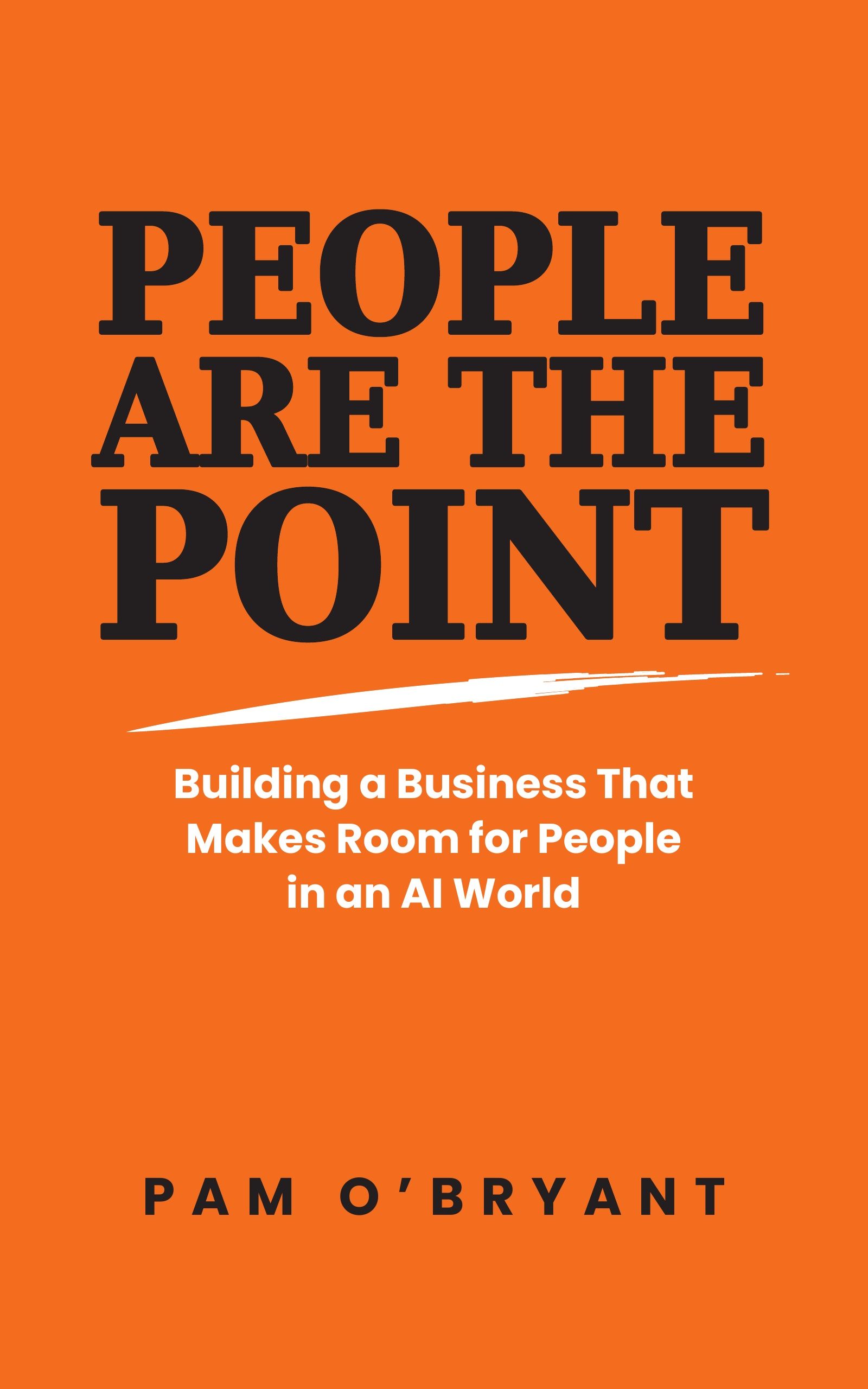 Cover of People Are the Point: Building a Business That Makes Room for People in an AI World, by Pam O’Bryant
